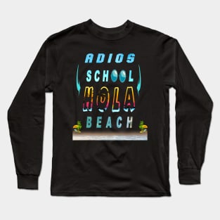 ADIOS  SCHOOL HOLA BEACH Long Sleeve T-Shirt